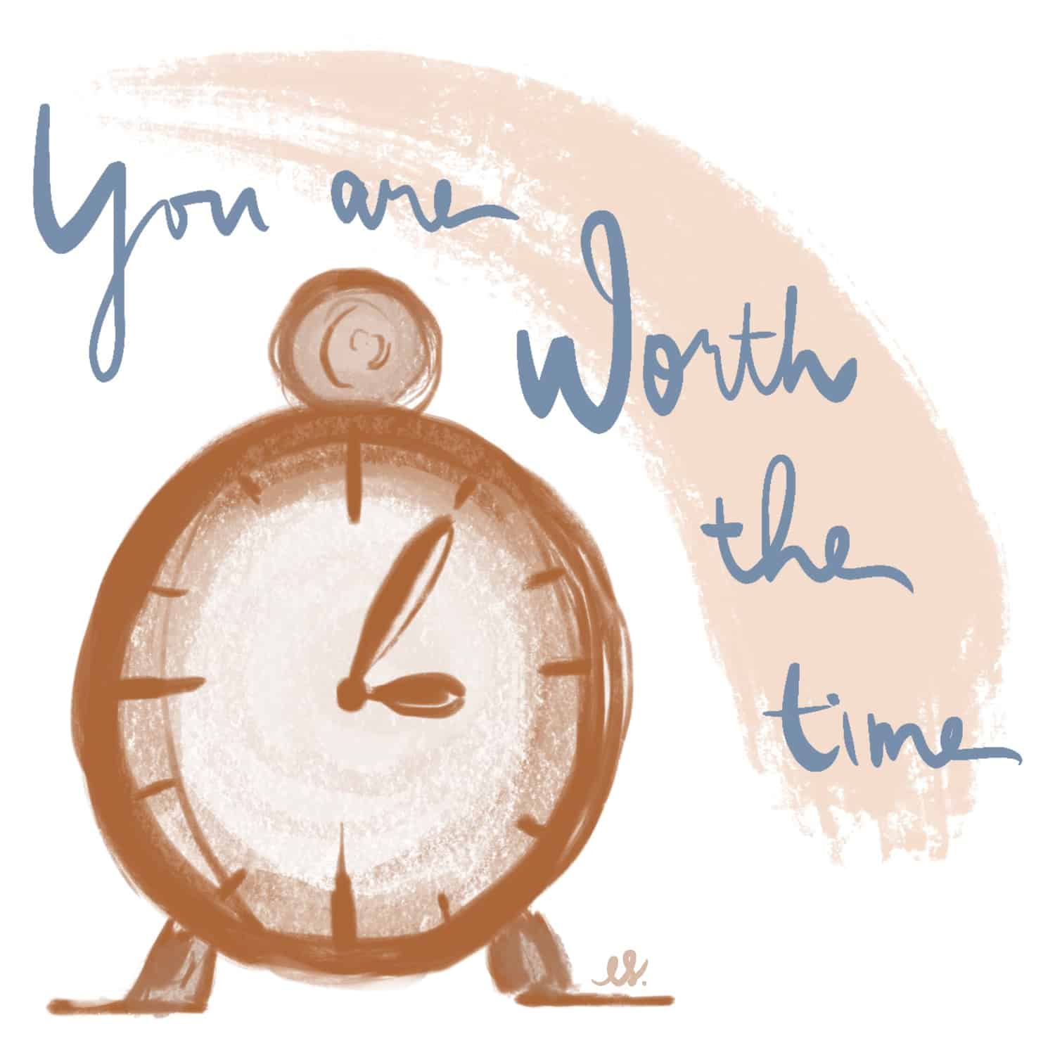 You are Worth the Time and Effort